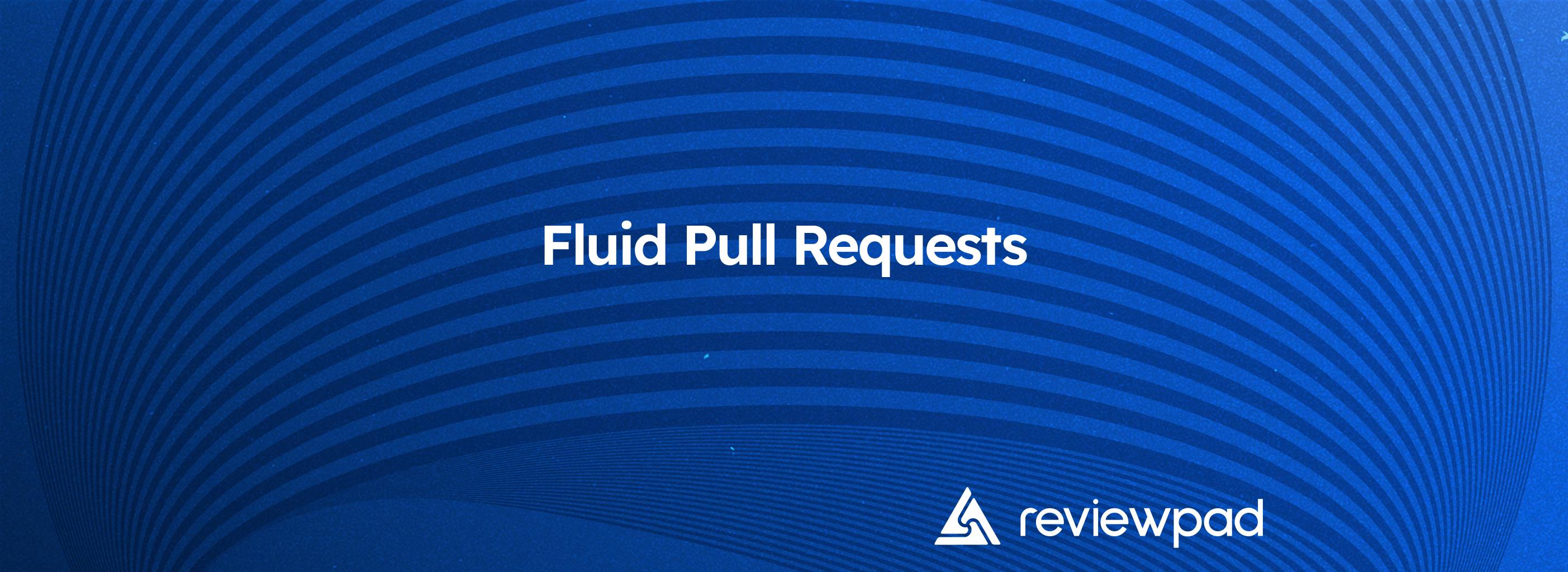 Fluid Pull Requests