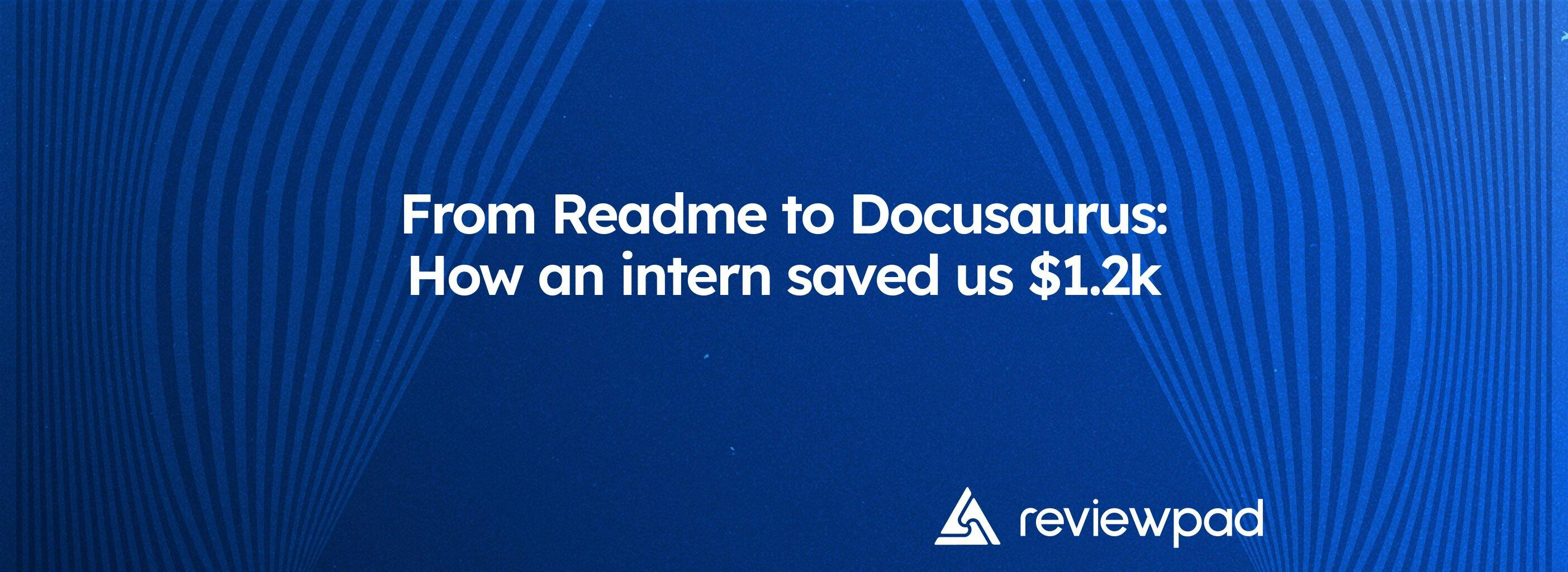 From Readme to Docusaurus: How an intern saved us $1.2k